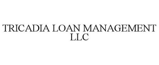 TRICADIA LOAN MANAGEMENT LLC