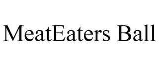 MEATEATERS BALL