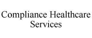 COMPLIANCE HEALTHCARE SERVICES