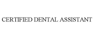 CERTIFIED DENTAL ASSISTANT