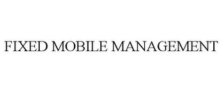 FIXED MOBILE MANAGEMENT