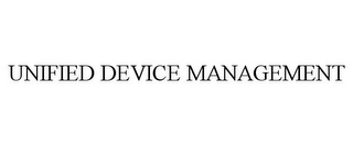 UNIFIED DEVICE MANAGEMENT