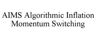 AIMS ALGORITHMIC INFLATION MOMENTUM SWITCHING