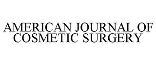 AMERICAN JOURNAL OF COSMETIC SURGERY