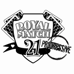 ROYAL MATCH 21 PROGRESSIVE