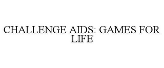 CHALLENGE AIDS: GAMES FOR LIFE