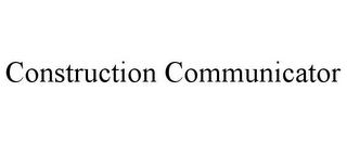 CONSTRUCTION COMMUNICATOR