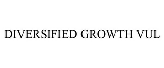 DIVERSIFIED GROWTH VUL