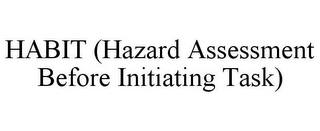 HABIT (HAZARD ASSESSMENT BEFORE INITIATING TASK)