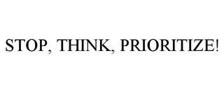 STOP, THINK, PRIORITIZE!