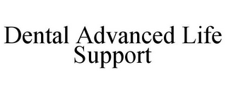 DENTAL ADVANCED LIFE SUPPORT