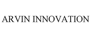 ARVIN INNOVATION