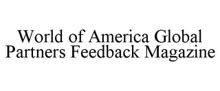 WORLD OF AMERICA GLOBAL PARTNERS FEEDBACK MAGAZINE