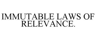 IMMUTABLE LAWS OF RELEVANCE.