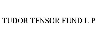 TUDOR TENSOR FUND L.P.