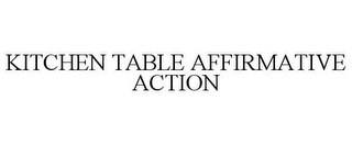 KITCHEN TABLE AFFIRMATIVE ACTION