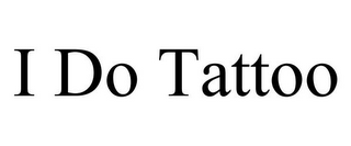 I DO TATTOO