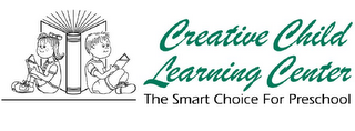 CREATIVE CHILD LEARNING CENTER THE SMART CHOICE FOR PRESCHOOL