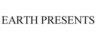 EARTH PRESENTS