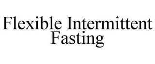 FLEXIBLE INTERMITTENT FASTING