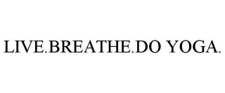 LIVE.BREATHE.DO YOGA.