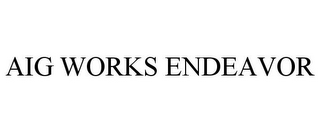 AIG WORKS ENDEAVOR