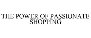 THE POWER OF PASSIONATE SHOPPING