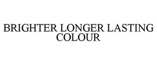 BRIGHTER LONGER LASTING COLOUR