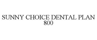 SUNNY CHOICE DENTAL PLAN 800