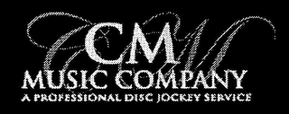 CM CM MUSIC COMPANY A PROFESSIONAL DISC JOCKEY SERVICE