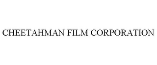 CHEETAHMAN FILM CORPORATION