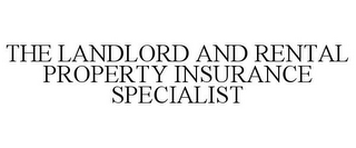 THE LANDLORD AND RENTAL PROPERTY INSURANCE SPECIALIST