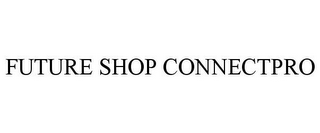 FUTURE SHOP CONNECTPRO