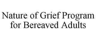 NATURE OF GRIEF PROGRAM FOR BEREAVED ADULTS
