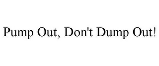 PUMP OUT, DON'T DUMP OUT!