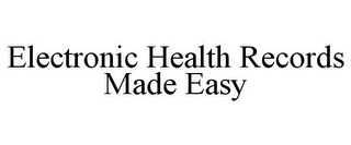 ELECTRONIC HEALTH RECORDS MADE EASY