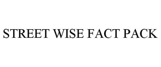 STREET WISE FACT PACK