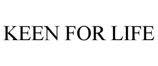KEEN FOR LIFE
