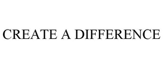 CREATE A DIFFERENCE