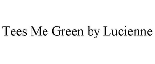 TEES ME GREEN BY LUCIENNE