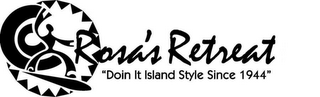 ROSA'S RETREAT "DOIN IT ISLAND STYLE SINCE 1944"