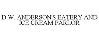 D.W. ANDERSON'S EATERY AND ICE CREAM PARLOR