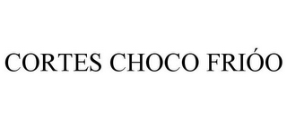 CORTES CHOCO FRIÓO