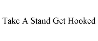 TAKE A STAND GET HOOKED