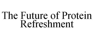 THE FUTURE OF PROTEIN REFRESHMENT