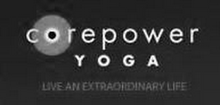 COREPOWER YOGA LIVE AN EXTRAORDINARY LIFE