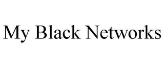 MY BLACK NETWORKS