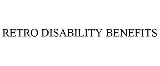 RETRO DISABILITY BENEFITS