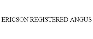 ERICSON REGISTERED ANGUS
