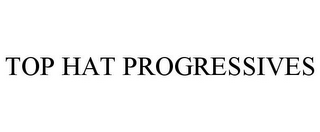 TOP HAT PROGRESSIVES